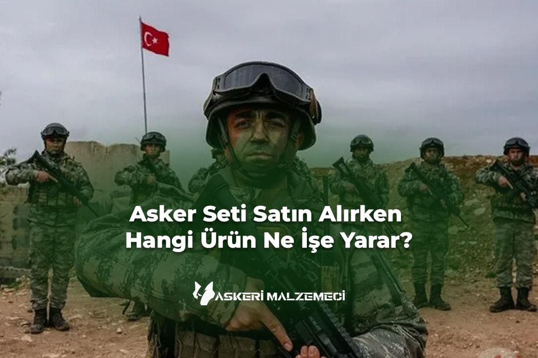 Asker Seti Satın Alırken Hangi Ürün Ne İşe Yarar?