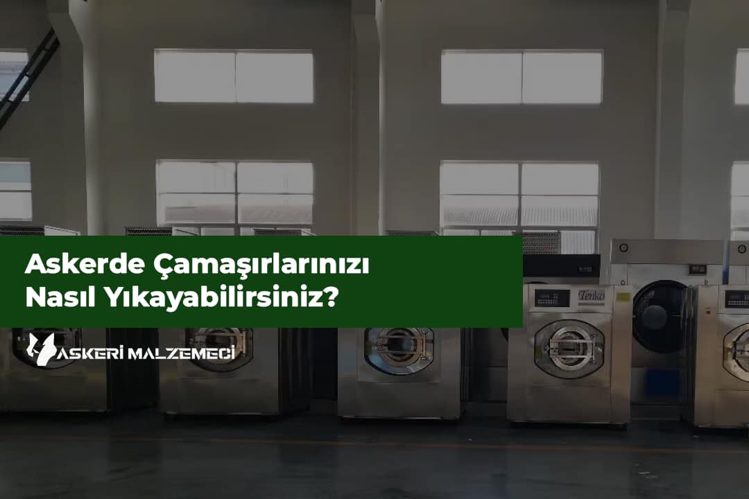 Askerde Çamaşır Yıkama ve Kurutma Nasıl Yapılır?