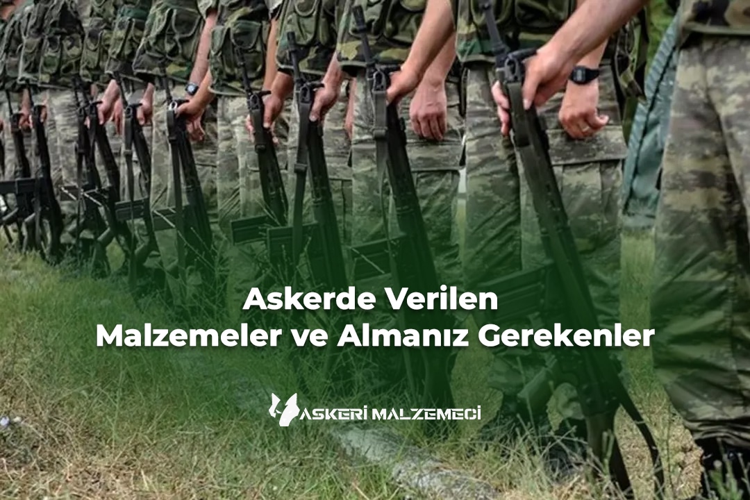 Askerde Verilen Malzemeler ve Almanız Gerekenler