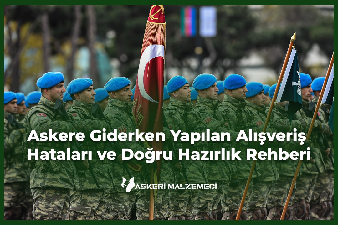Askere Giderken Yapılan Alışveriş Hataları ve Doğru Hazırlık Rehberi