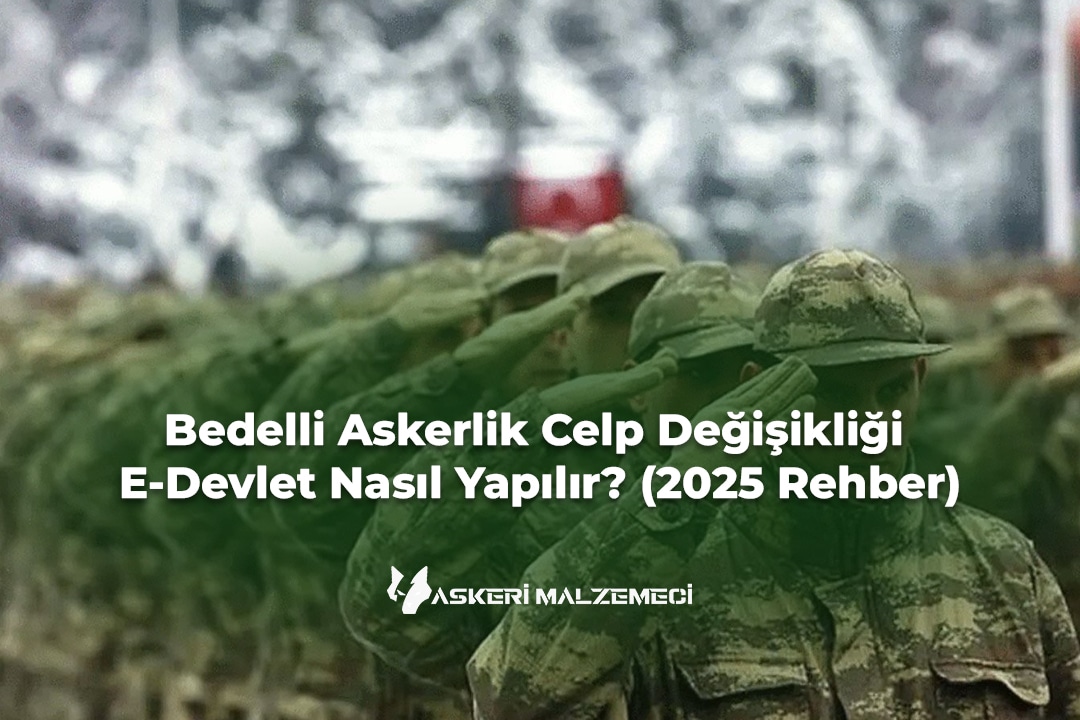 Bedelli Askerlik Celp Değişikliği E‑Devlet Nasıl Yapılır? (2025 Rehber)