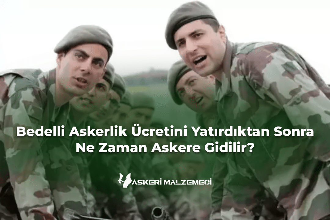 Bedelli Askerlik Ücretini Yatırdıktan Sonra Ne Zaman Askere Gidilir?