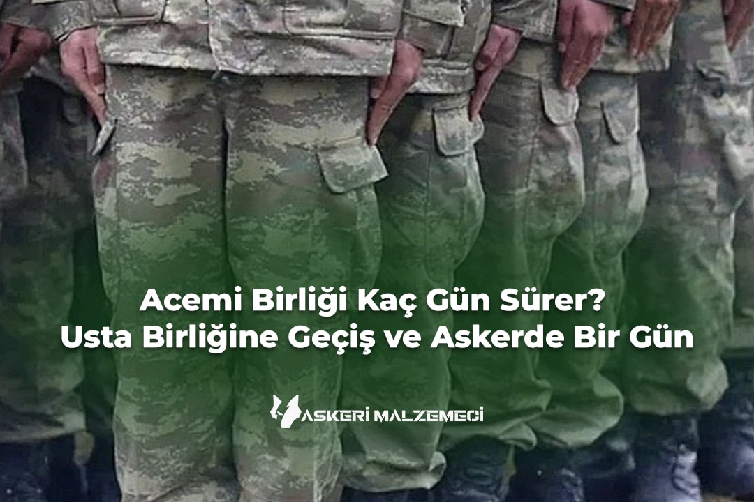 Acemi Birliği Kaç Gün Sürer Usta Birliğine Geçiş ve Askerde Bir Gün