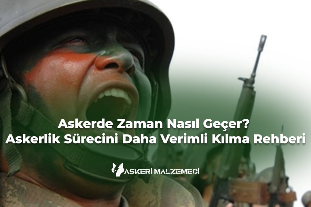 Askerde Zaman Nasıl Geçer? Askerlik Sürecini Daha Verimli Kılma Rehberi