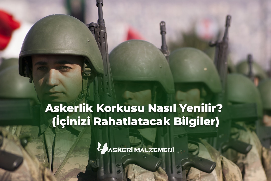 Askerlik Korkusu Nasıl Yenilir (İçinizi Rahatlatacak Bilgiler)