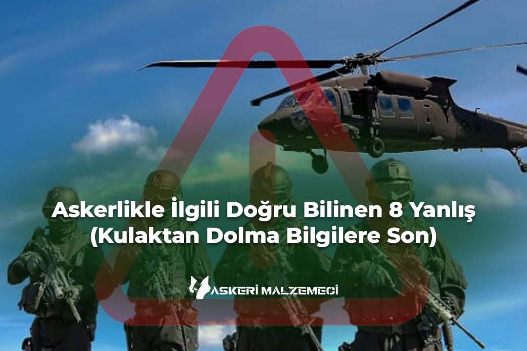 Askerlikle İlgili Doğru Bilinen 8 Yanlış (Kulaktan Dolma Bilgilere Son)