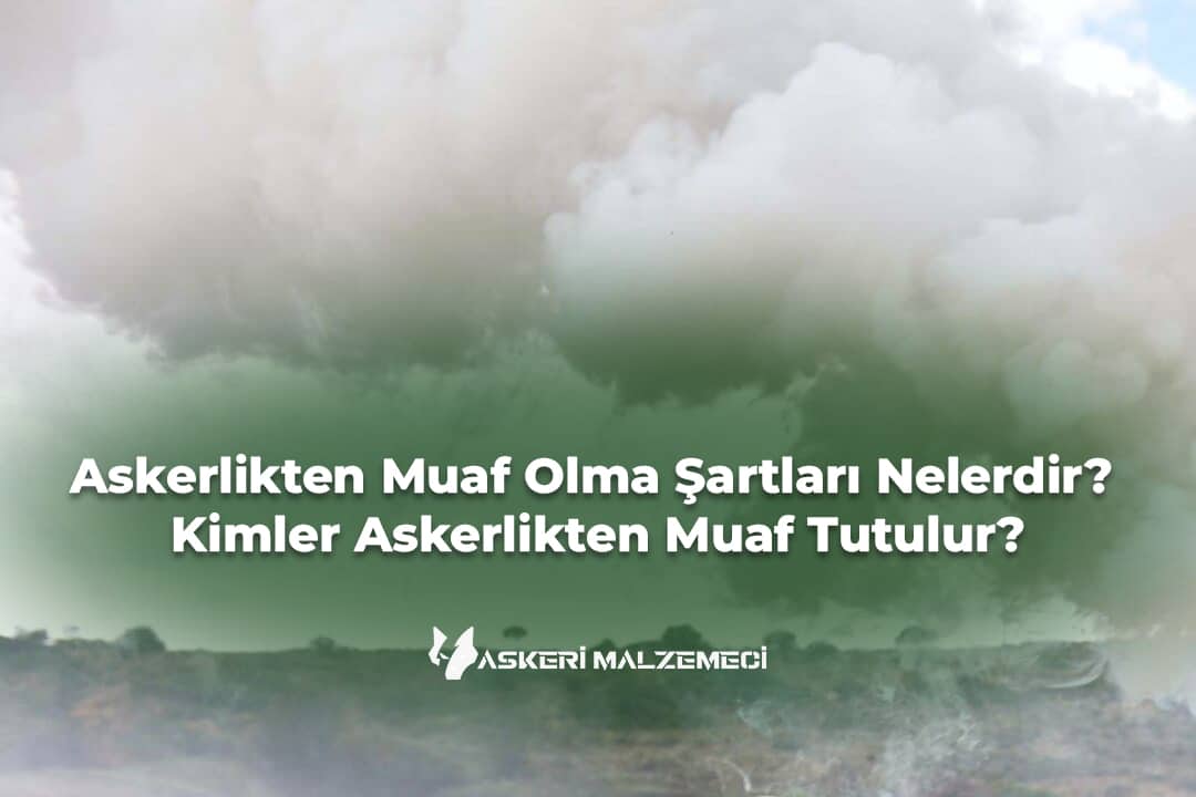 Askerlikten Muaf Olma Şartları Nelerdir? Kimler Askerlikten Muaf Tutulur?