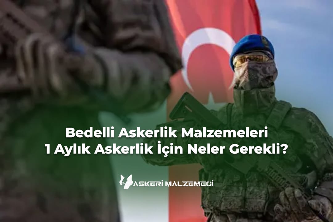 Bedelli Askerlik Malzemeleri: 1 Aylık Askerlik İçin Neler Gerekli?