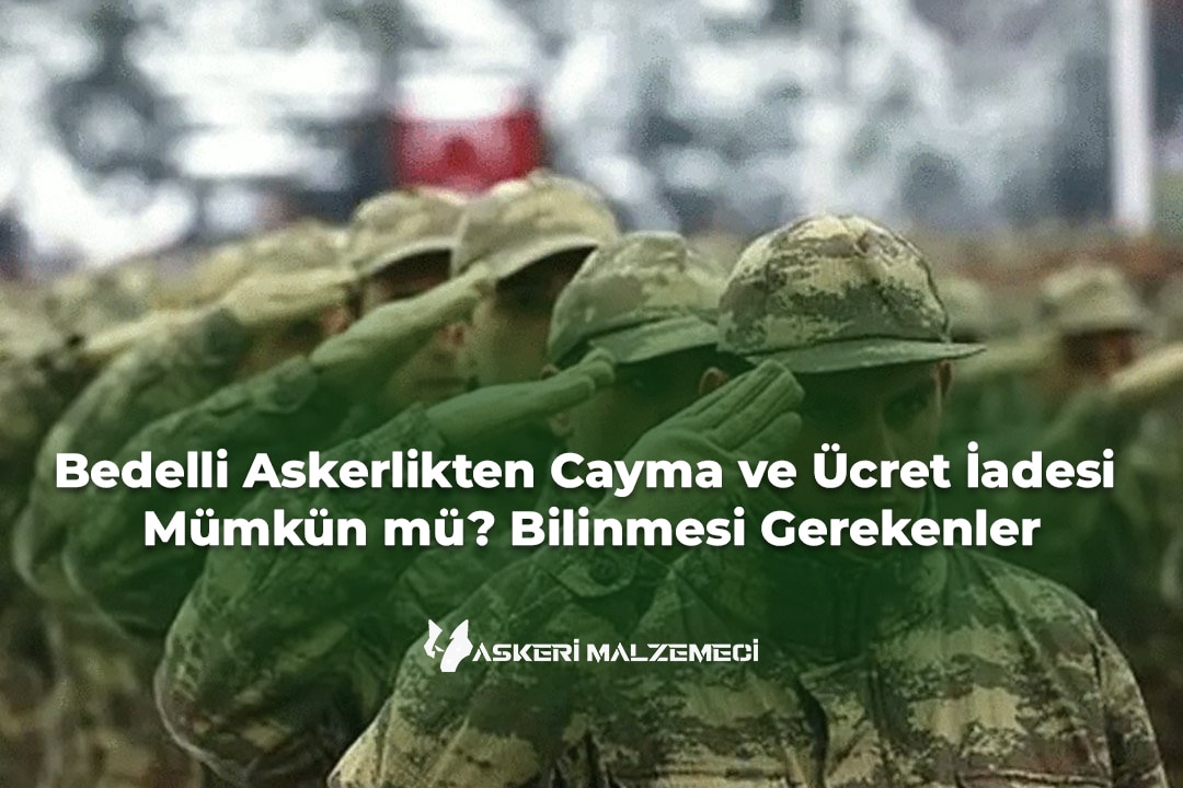 Bedelli Askerlikten Cayma ve Ücret İadesi Mümkün mü Bilinmesi Gerekenler