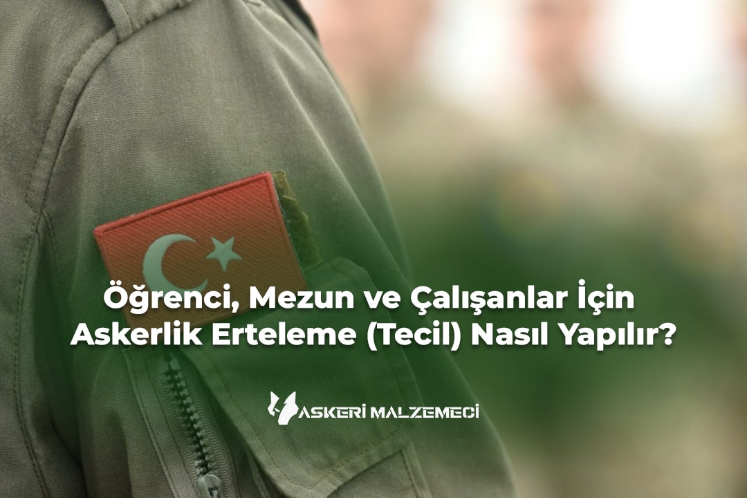 Öğrenci, Mezun ve Çalışanlar İçin Askerlik Erteleme (Tecil) Nasıl Yapılır?