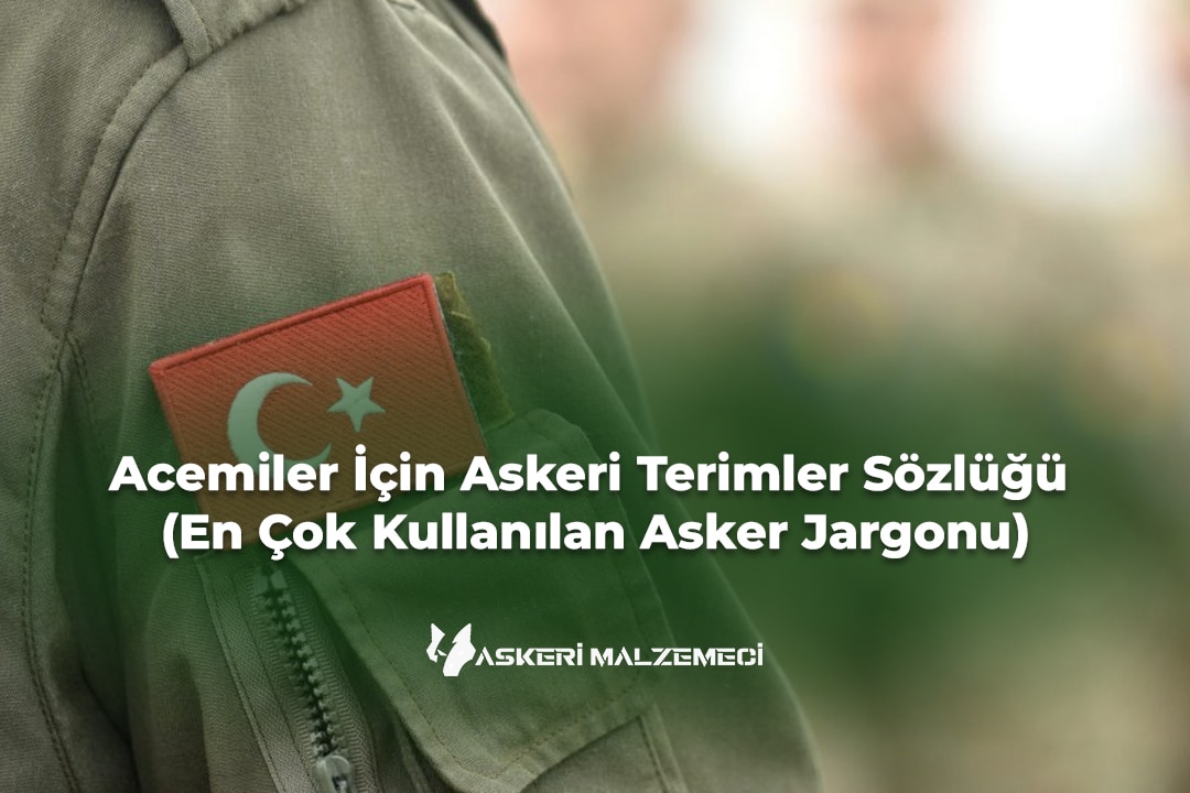 Acemiler İçin Askeri Terimler Sözlüğü (En Çok Kullanılan Asker Jargonu)