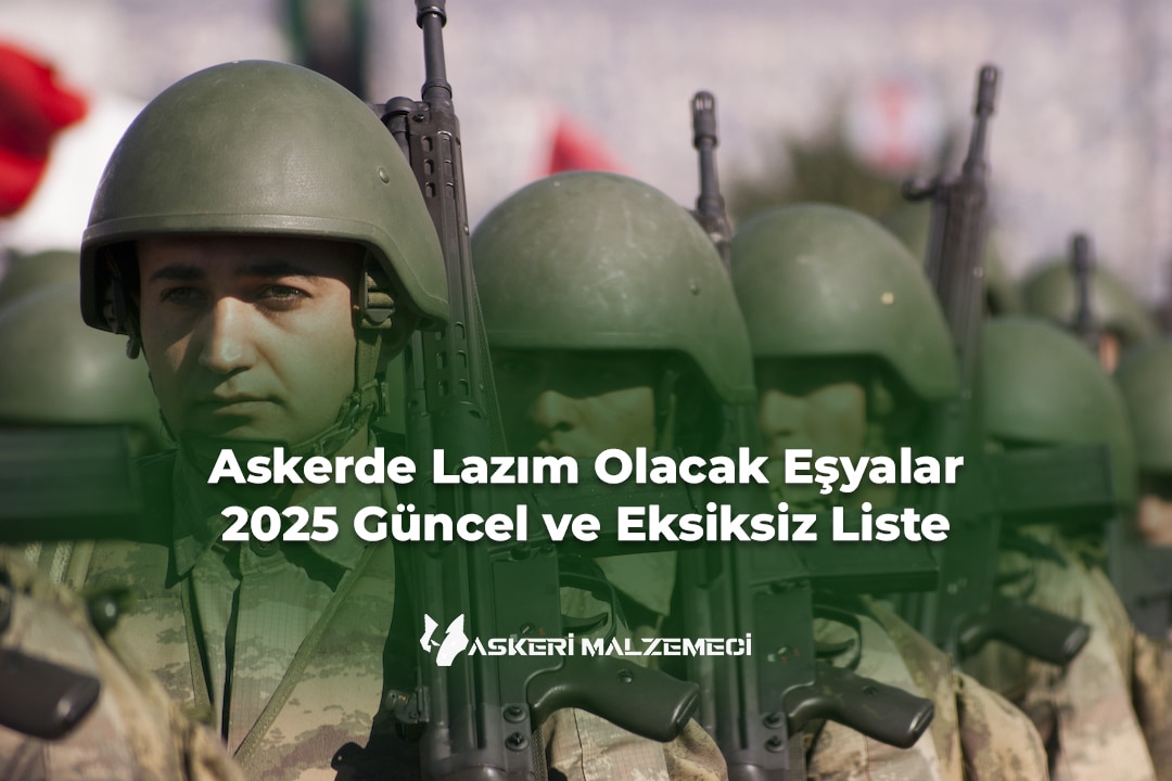 Askerde Lazım Olacak Eşyalar: 2025 Güncel ve Eksiksiz Liste