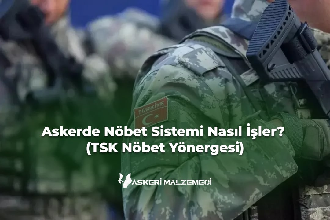 Askerde Nöbet Sistemi Nasıl İşler? (TSK Nöbet Yönergesi)
