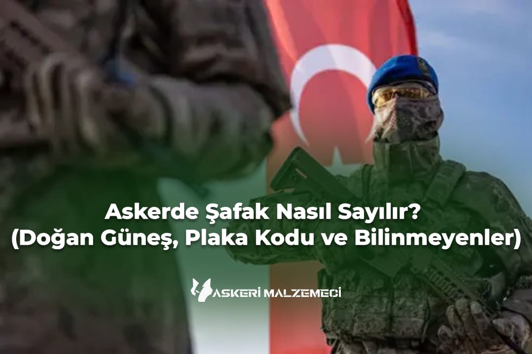 Askerde Şafak Nasıl Sayılır? (Doğan Güneş, Plaka Kodu ve Bilinmeyenler)