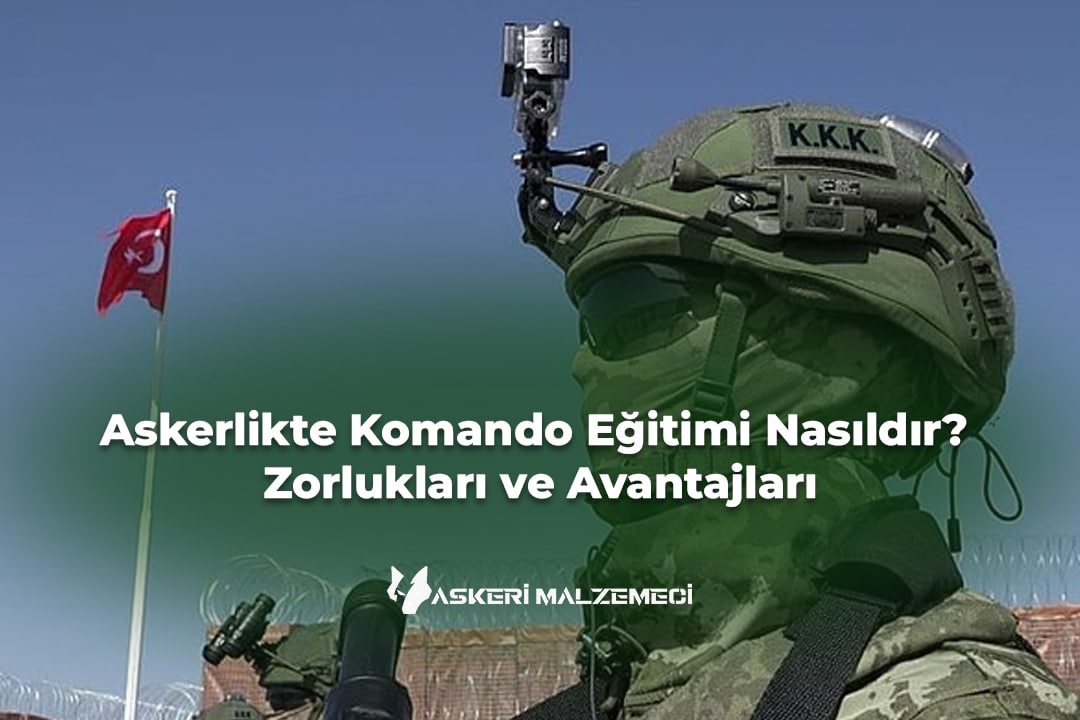Askerlikte Komando Eğitimi Nasıldır? Zorlukları ve Avantajları