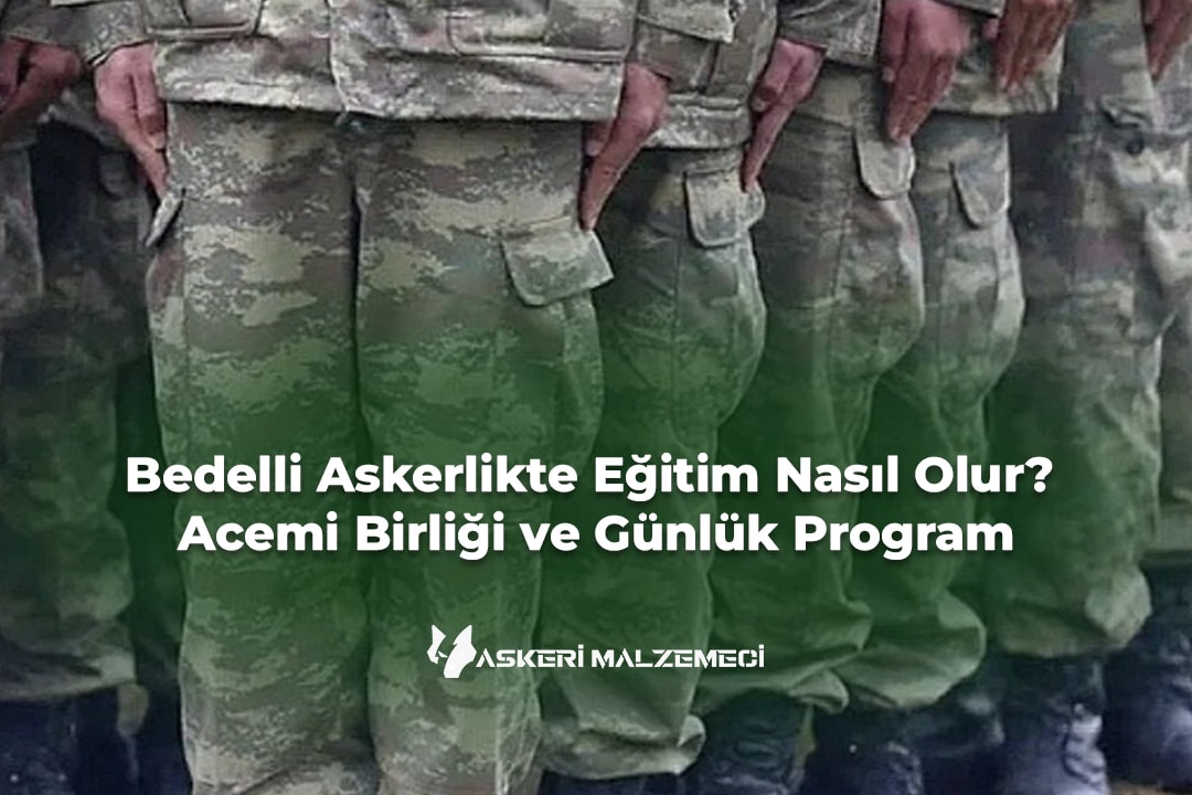 Bedelli Askerlikte Eğitim Nasıl Olur? Acemi Birliği ve Günlük Program