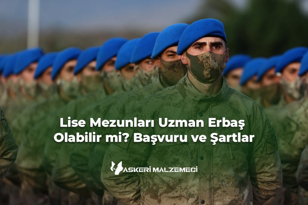 Lise Mezunları Uzman Erbaş Olabilir mi? Başvuru ve Şartlar
