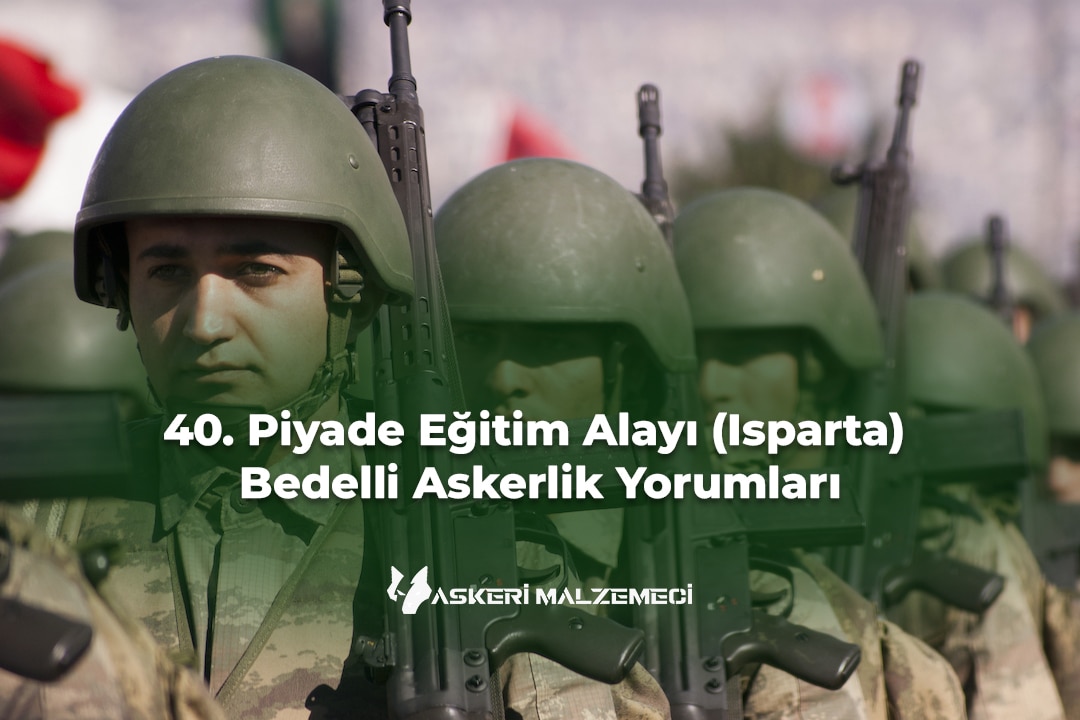 40. Piyade Eğitim Alayı (Isparta) Bedelli Askerlik Yorumları