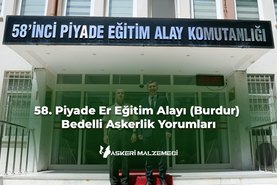58. Piyade Er Eğitim Alayı (Burdur) Bedelli Askerlik Yorumları