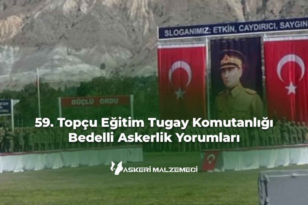 59. Topçu Eğitim Tugay Komutanlığı (Erzincan) Bedelli Askerlik Yorumları