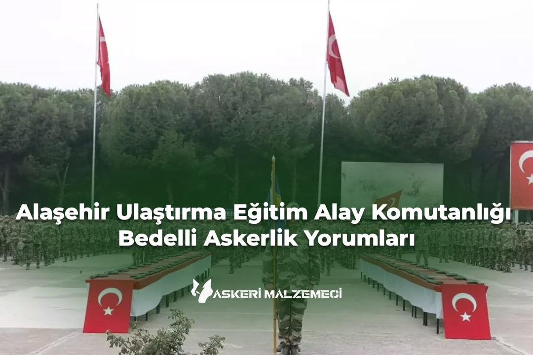 Alaşehir Ulaştırma Eğitim Alay Komutanlığı (Manisa) Bedelli Askerlik Yorumları