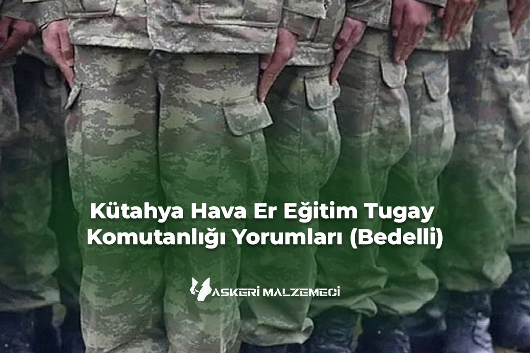 Kütahya Hava Er Eğitim Tugay Komutanlığı Yorumları (Bedelli)