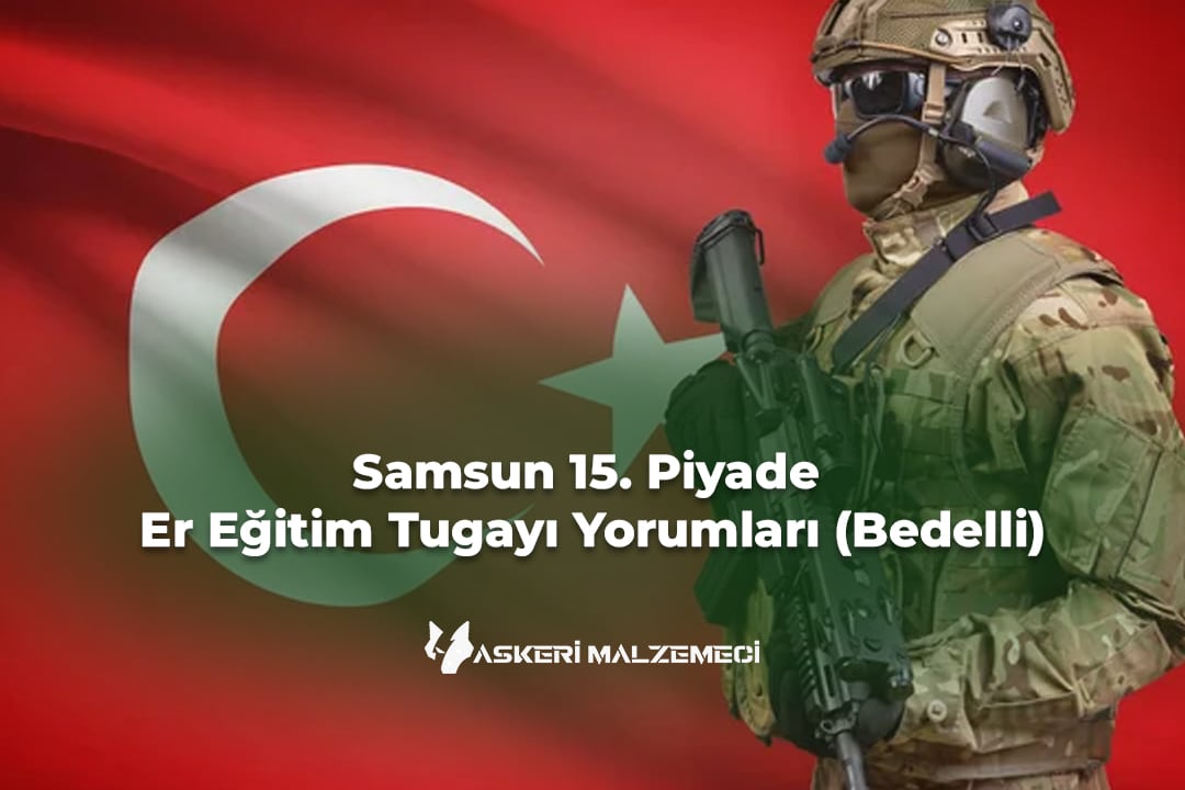 Samsun 15. Piyade Er Eğitim Tugayı Yorumları (Bedelli)