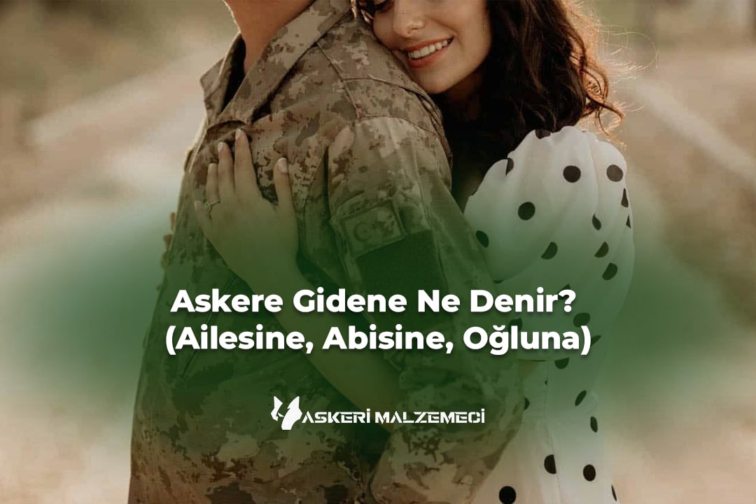 Askere Gidene Ne Denir (Ailesine, Abisine, Oğluna)