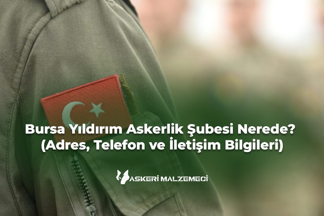 Bursa Yıldırım Askerlik Şubesi Nerede (Adres, Telefon ve İletişim Bilgileri)