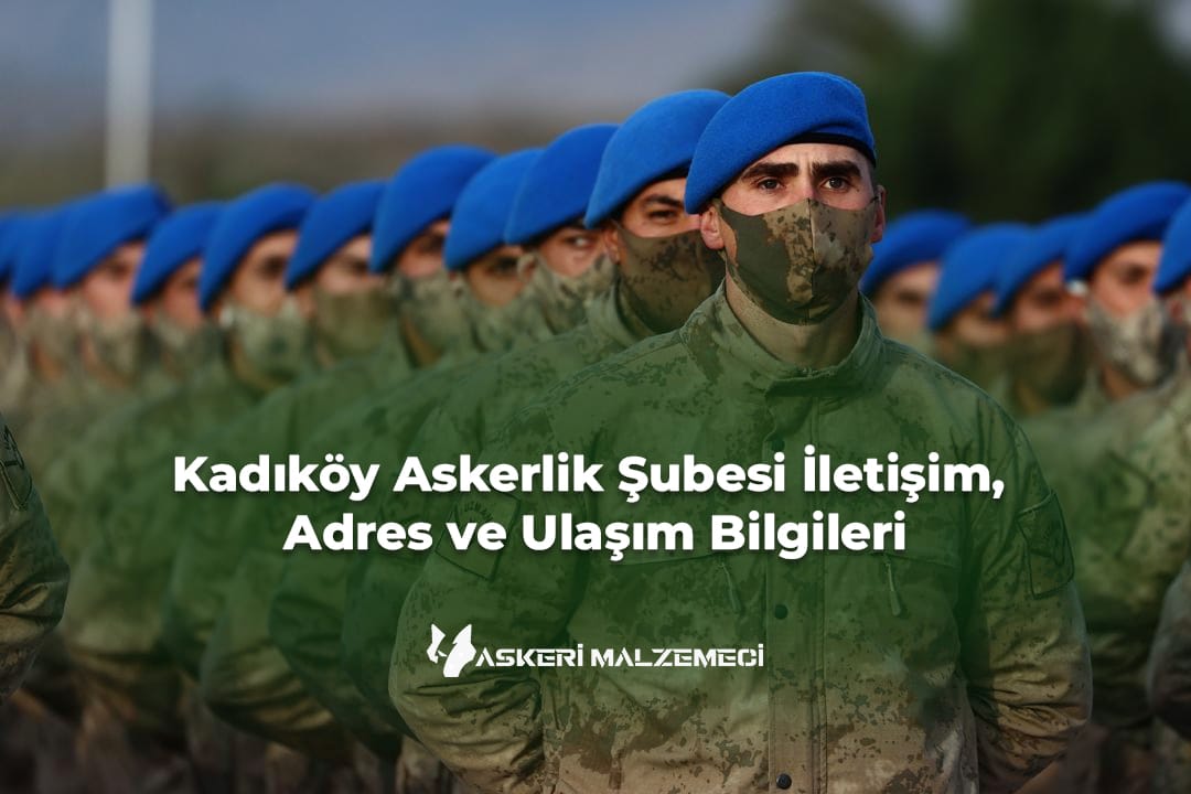 Kadıköy Askerlik Şubesi İletişim, Adres ve Ulaşım Bilgileri (2026 Güncel)