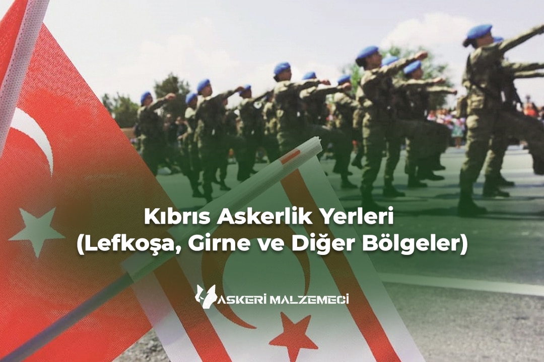 Kıbrıs Askerlik Yerleri (Lefkoşa, Girne ve Diğer Bölgeler)