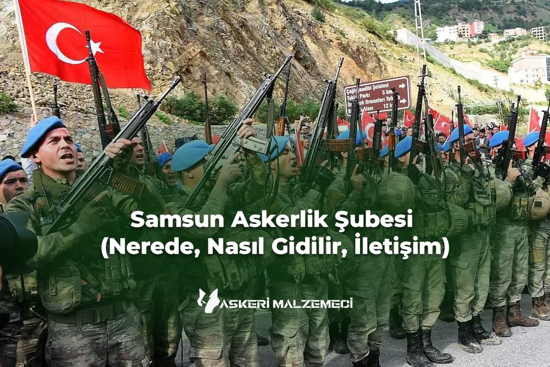 Samsun Askerlik Şubesi (Nerede, Nasıl Gidilir, İletişim)