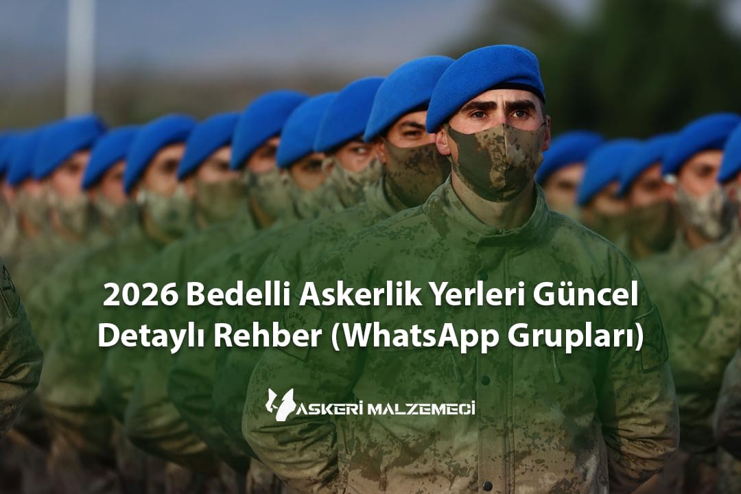 2026 Bedelli Askerlik Yerleri Güncel Detaylı Rehber (WhatsApp Grupları)