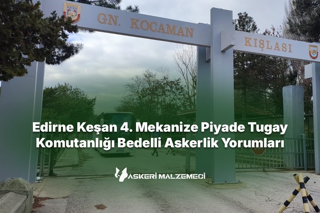 Edirne Keşan 4. Mekanize Piyade Tugay Komutanlığı Bedelli Askerlik Yorumları