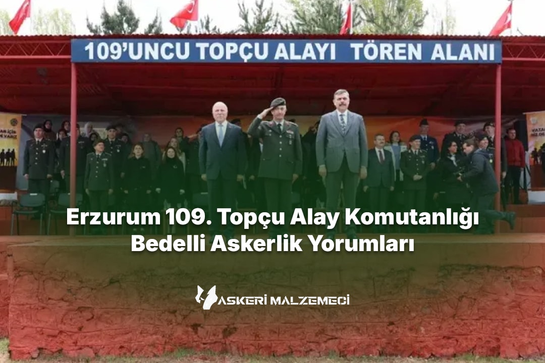 Erzurum 109. Topçu Alay Komutanlığı Bedelli Askerlik Yorumları