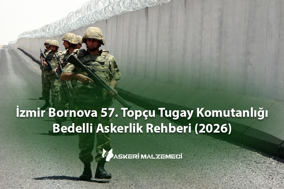 İzmir Bornova 57. Topçu Tugay Komutanlığı Bedelli Askerlik Rehberi (2026)
