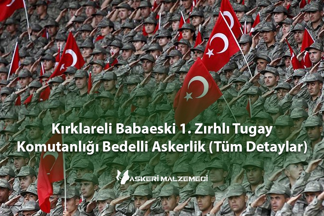 Kırklareli Babaeski 1. Zırhlı Tugay Komutanlığı Bedelli Askerlik (Tüm Detaylar)