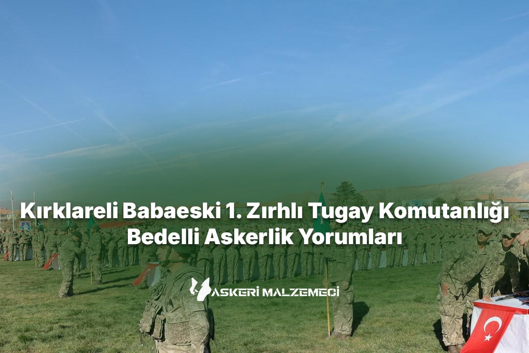 Kırklareli Babaeski 1. Zırhlı Tugay Komutanlığı Bedelli Askerlik Yorumları